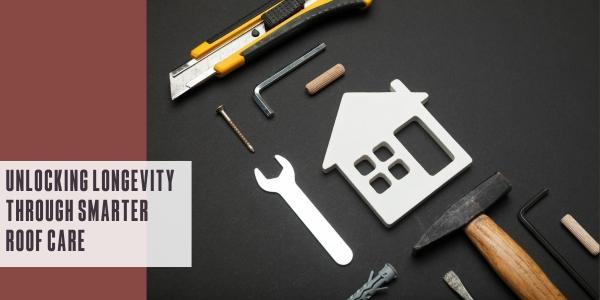 Unlocking longevity through smarter roof care