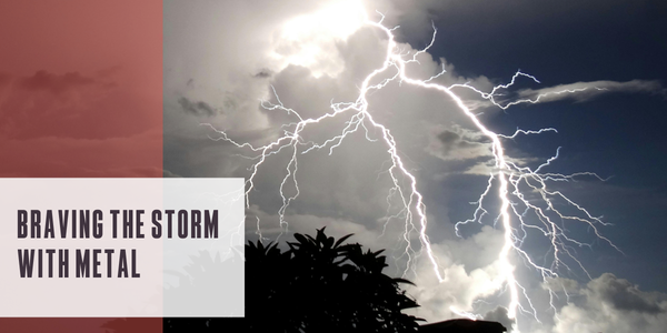 Braving the storm with metal