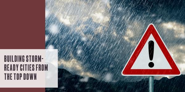 Building storm-ready cities from the top down