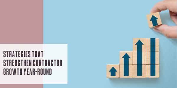Strategies that strengthen contractor growth year-round
