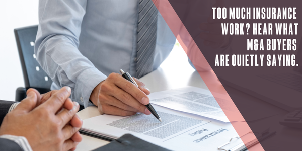 Exit Stage Left Advisors Too much insurance work? What M&A buyers are quietly saying