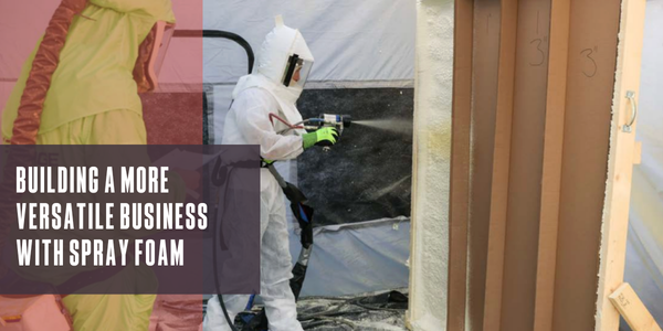 Building a more versatile business with spray foam