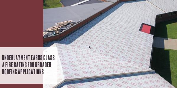 Underlayment earns Class A fire rating for broader roofing applications