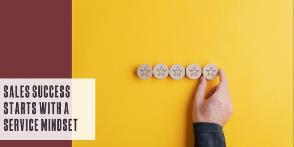 Sales success starts with a service mindset