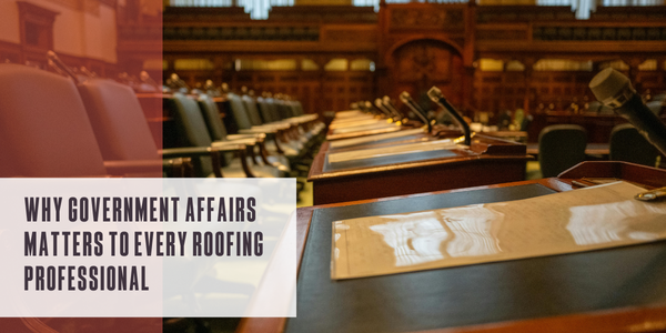 Why government affairs matters to every roofing professional