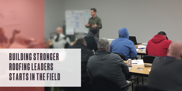 Building stronger roofing leaders starts in the field