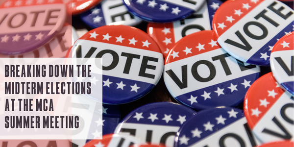 Breaking down the midterm elections at the MCA Summer Meeting