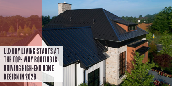 Luxury living starts at the top: Why roofing is driving high-end home design in 2026