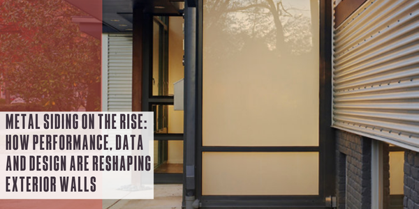 Metal siding on the rise: How performance, data and design are reshaping exterior walls